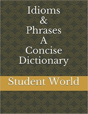 Idioms & Phrases: A Concise Dictionary