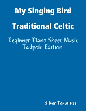 My Singing Bird Traditional Celtic - Beginner Piano Sheet Music Tadpole Edition