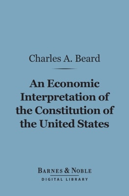 Economic Interpretation of the Constitution of the United States (Barnes & Noble Digital Library)