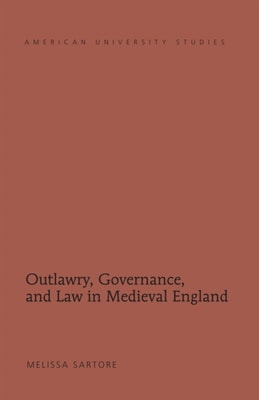Outlawry, Governance, and Law in Medieval England