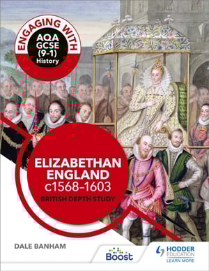 Engaging with AQA GCSE (9 1) History: Elizabethan England, c1568 1603 British depth study