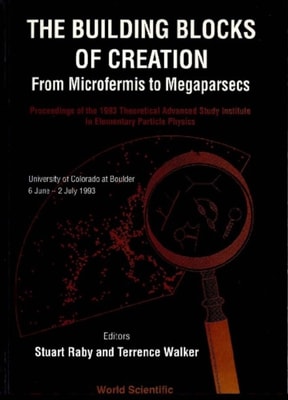 Buidling Blocks Of Creation, The: From Microfermis To Megaparsecs - Proceedings Of The 1993 Theoretical Advanced Study Institute In Elementary Particle Physics (Tasi 1993)