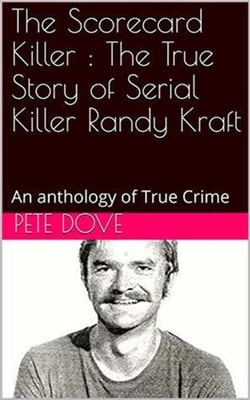 Scorecard Killer : The True Story of Serial Killer Randy Kraft