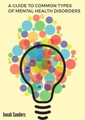 Guide To Common Types of Mental Health Disorders