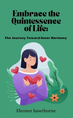 Embrace the Quintessence of Life: The Journey Toward Inner Harmony