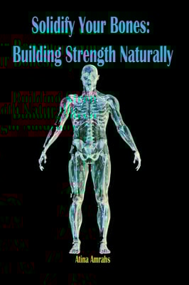 Solidify Your Bones: Building Strength Naturally