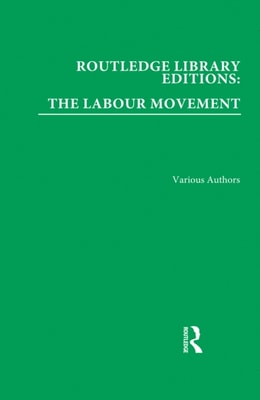 Routledge Library Editions: The Labour Movement