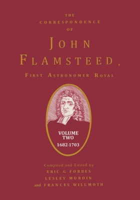 Correspondence of John Flamsteed, The First Astronomer Royal