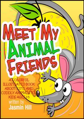 Meet My Animal Friends: A Colorful Illustrated Book About Cute And Cuddly Animals For Ages 3-5