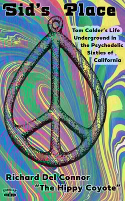 Sid's Place - Tom Calder's Life Underground in the Psychedelic Sixties of California.