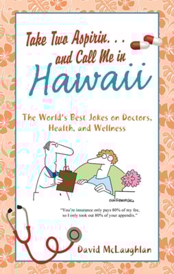 Take Two Aspirin. . .and Call Me in Hawaii