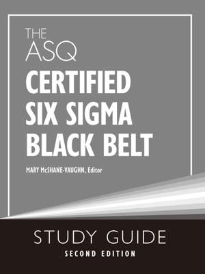 ASQ Certified Six Sigma Black Belt Study Guide