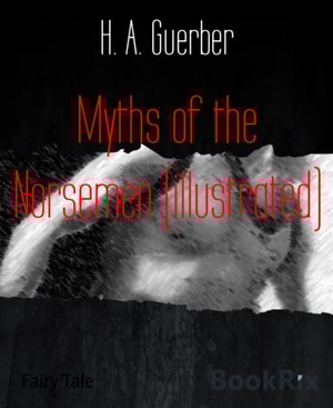 Myths of the Norsemen (illustrated)