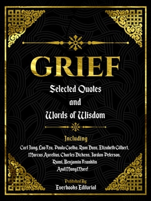 Grief: Selected Quotes And Words Of Wisdom