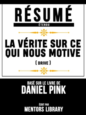 Resume Etendu: La Verite Sur Ce Qui Nous Motive (Drive) - Base Sur Le Livre De Daniel Pink