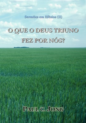 Sermoes em Efesios (?) - O QUE O DEUS TRIUNO FEZ POR NOS?