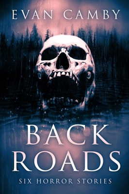 BACK ROADS: Six Horror Stories
