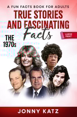 True Stories and Fascinating Facts: The 1970s