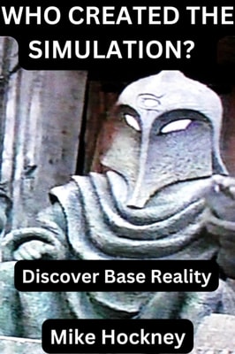 Who Created the Simulation? Discover Base Reality