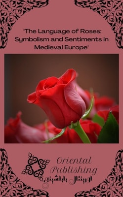 Language of Roses: Symbolism and Sentiments in Medieval Europe