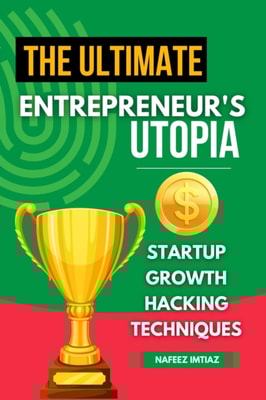 Ultimate Entrepreneur's Utopia: Startup Growth Hacking Techniques