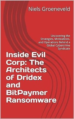 Inside Evil Corp: The Architects of Dridex and BitPaymer Ransomware