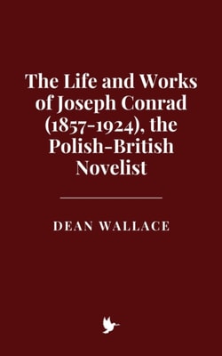 Life and Works of Joseph Conrad (1857-1924), the Polish-British Novelist