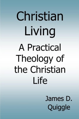 Christian Living, A Practical Theology of the Christian Life