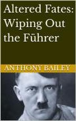 Altered Fates: Wiping Out the Fuhrer