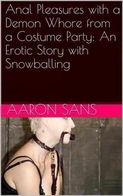 Anal Pleasures with a Demon Whore from a Costume Party: An Erotic Story with Snowballing