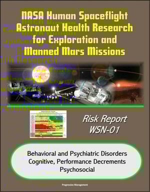 NASA Human Spaceflight Astronaut Health Research for Exploration and Manned Mars Missions, Risk Report WSN-01, Behavioral and Psychiatric Disorders, Cognitive, Performance Decrements, Psychosocial