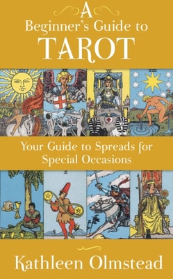 Beginner's Guide To Tarot: Your Guide To Spreads For Special Occasions