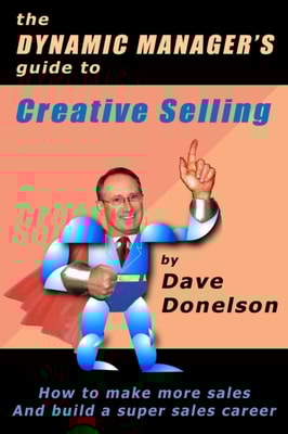 Dynamic Manager's Guide To Creative Selling: How To Make More Sales And Build A Super Sales Career