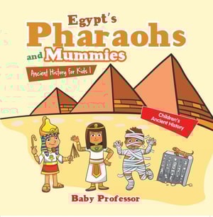 Egypt's Pharaohs and Mummies Ancient History for Kids | Children's Ancient History