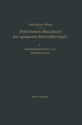 Praktisches Handbuch der gesamten Schweisstechnik