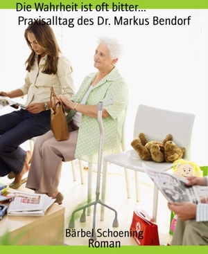 Die Wahrheit ist oft bitter...                  Praxisalltag des Dr. Markus Bendorf