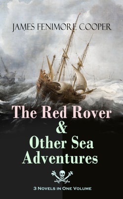 Red Rover & Other Sea Adventures - 3 Novels in One Volume