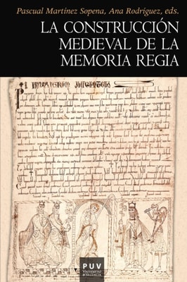 La construccion medieval de la memoria regia