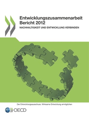 Entwicklungszusammenarbeit Bericht 2012 Nachhaltigkeit und Entwicklung verbinden
