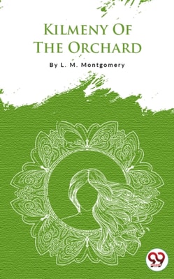 Kilmeny Of The Orchard
