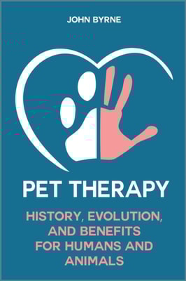 Pet Therapy History, Evolution, And Benefits  For Humans And Animals