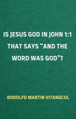 Is Jesus God in John 1:1 That Says &quote;and the Word was God&quote;?