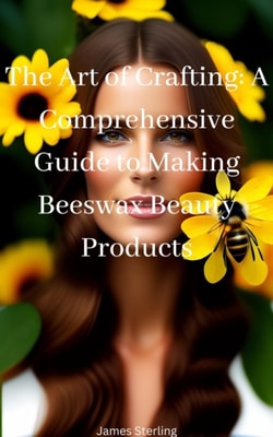 Art of Crafting: A Comprehensive Guide to Making Beeswax Beauty Products