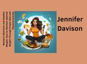 Women's Nutrition and Healthy Weight: How to Maintain Optimal Weight Through Proper Diet and Physical Activity