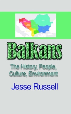 Balkans: The History, People, Culture, Environment