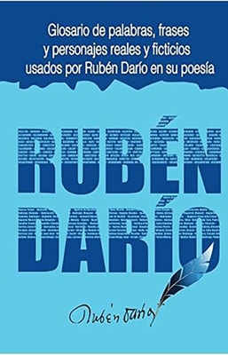 Glosario de palabras, frases y personajes usados por Ruben Dario en su poesia.