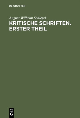 August Wilhelm von Schlegel: Kritische Schriften. Teil 1
