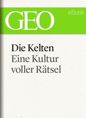 Die Kelten: Eine rätselhafte Kultur (GEO eBook Single)
