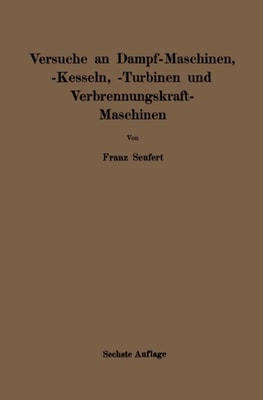 Anleitung zur Durchführung von Versuchen an Dampfmaschinen, Dampfkesseln, Dampfturbinen und Verbrennungskraftmaschinen