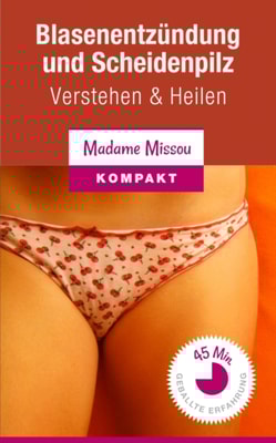 Blasenentzundung und Scheidenpilz - Verstehen und sanft heilen